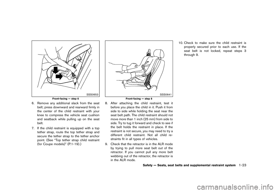 NISSAN 370Z COUPE 2013 Z34 Service Manual Black plate (43,1)
[ Edit: 2012/ 4/ 11 Model: Z34-D ]
SSS0653
Front-facing — step 6
6. Remove any additional slack from the seatbelt; press downward and rearward firmly in
the center of the child re