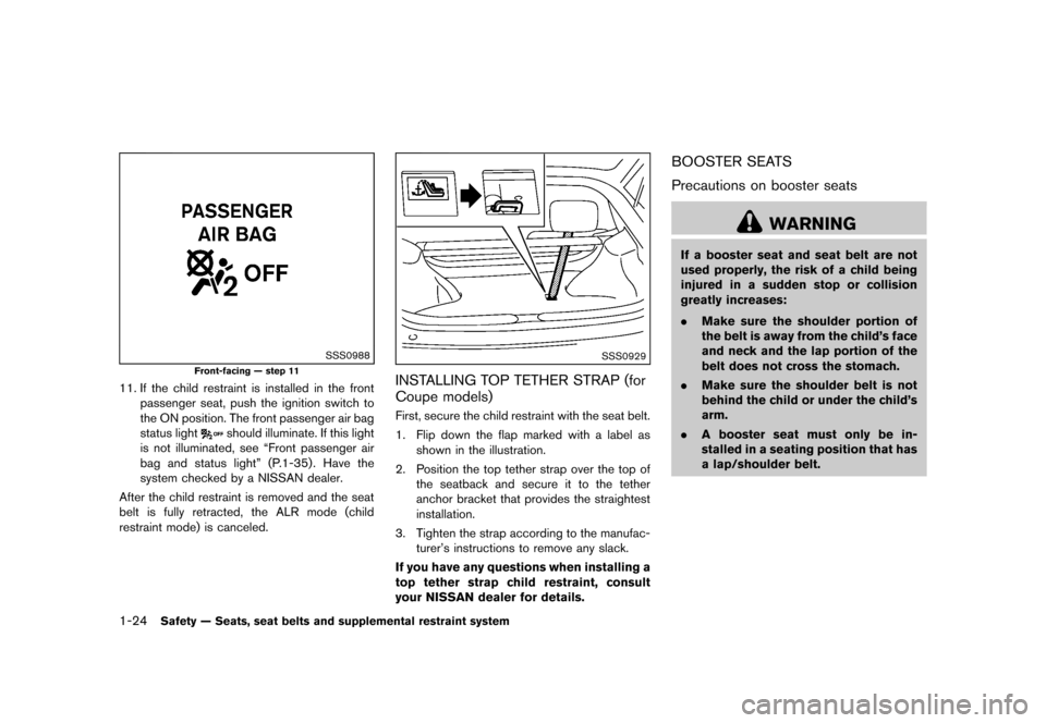 NISSAN 370Z COUPE 2013 Z34 Service Manual Black plate (44,1)
[ Edit: 2012/ 4/ 11 Model: Z34-D ]
1-24Safety — Seats, seat belts and supplemental restraint system
SSS0988
Front-facing — step 11
11. If the child restraint is installed in the