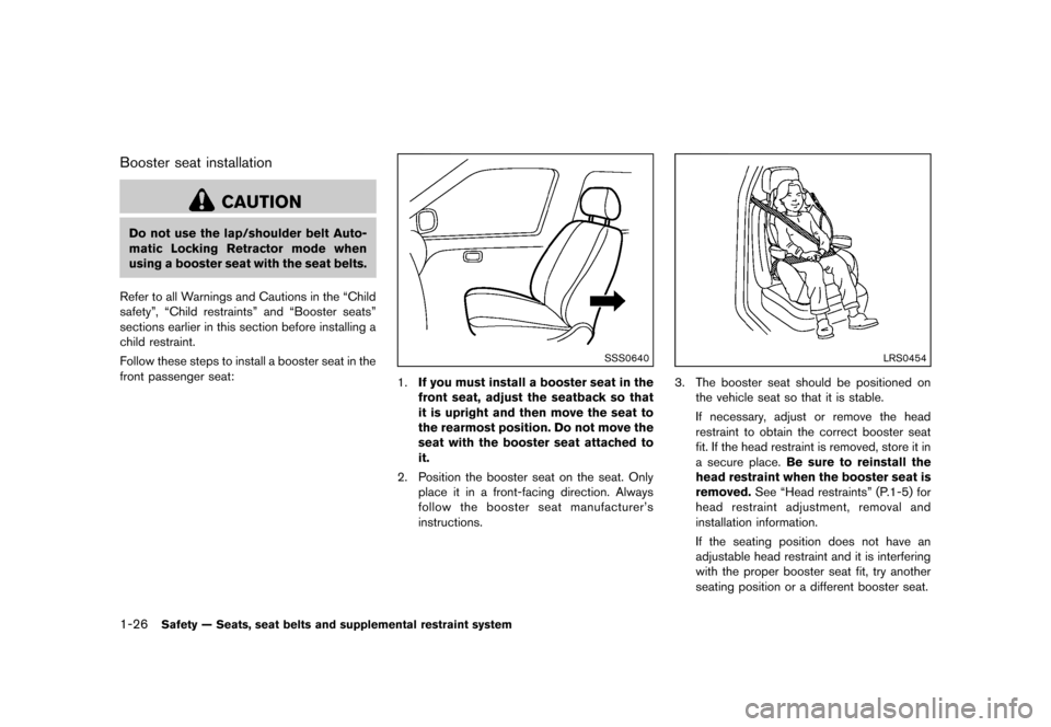 NISSAN 370Z COUPE 2013 Z34 Service Manual Black plate (46,1)
[ Edit: 2012/ 4/ 11 Model: Z34-D ]
1-26Safety — Seats, seat belts and supplemental restraint system
Booster seat installationGUID-12241DD2-D325-4506-8CA2-FF8B268C91F1
CAUTION
Do n