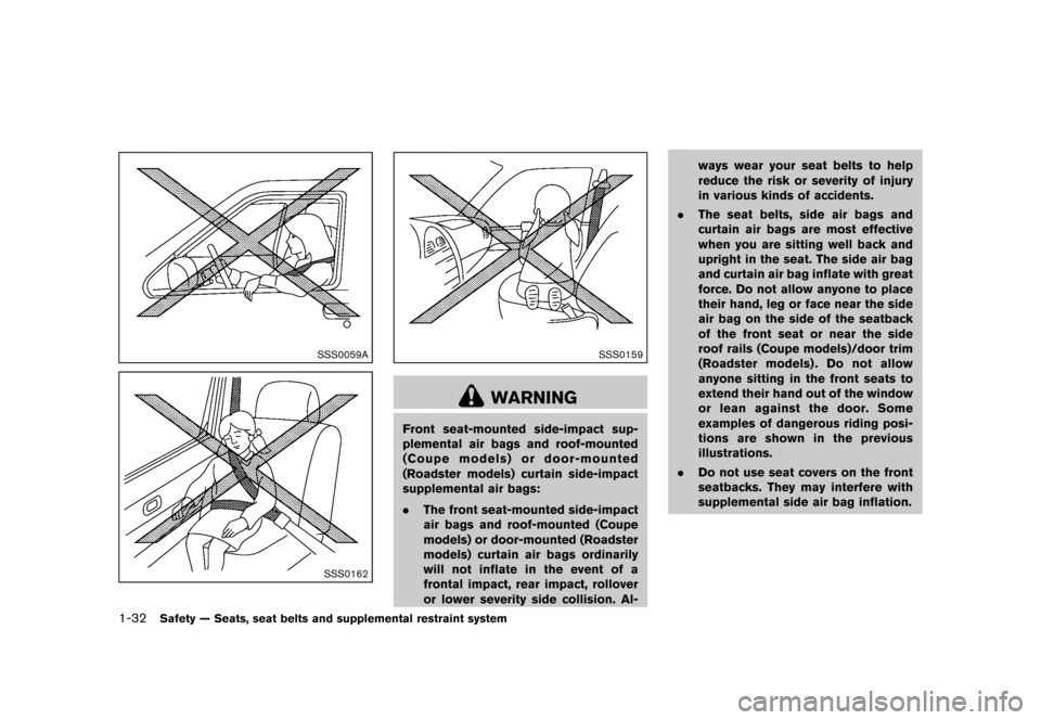 NISSAN 370Z COUPE 2013 Z34 Owners Manual Black plate (52,1)
[ Edit: 2012/ 4/ 11 Model: Z34-D ]
1-32Safety — Seats, seat belts and supplemental restraint system
SSS0059A
SSS0162
SSS0159
WARNING
Front seat-mounted side-impact sup-
plemental 