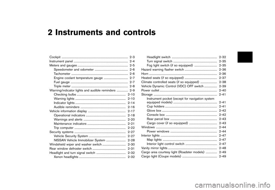 NISSAN 370Z COUPE 2013 Z34 Repair Manual Black plate (63,1)
[ Edit: 2012/ 4/ 11 Model: Z34-D ]
2 Instruments and controls
Cockpit...
........................................................................\
................ 2-3
Instrument pa