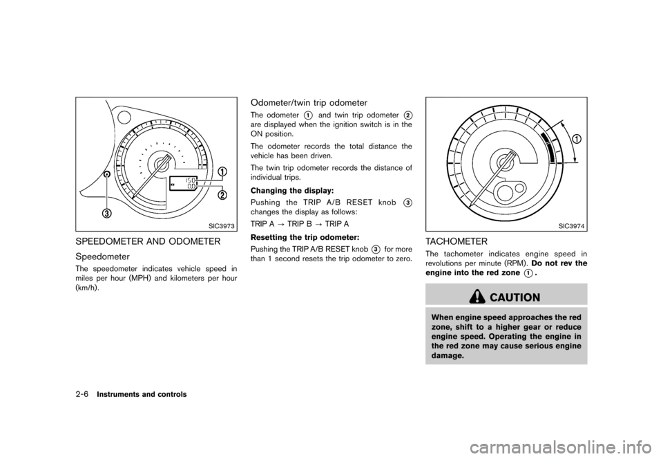 NISSAN 370Z COUPE 2013 Z34 Owners Manual Black plate (68,1)
[ Edit: 2012/ 4/ 11 Model: Z34-D ]
2-6Instruments and controls
SIC3973
SPEEDOMETER AND ODOMETERGUID-93CE6073-278E-4C4D-BC4E-35570E774ACE
SpeedometerGUID-08F72CE7-EB0D-4E47-9EB4-1240