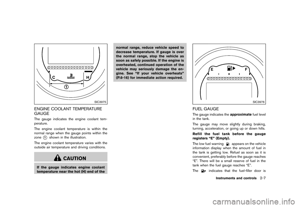 NISSAN 370Z COUPE 2013 Z34 Manual PDF Black plate (69,1)
[ Edit: 2012/ 4/ 11 Model: Z34-D ]
SIC3975
ENGINE COOLANT TEMPERATURE
GAUGE
GUID-D5E661BA-ABB6-4187-81AB-36A1F6EA0A18The gauge indicates the engine coolant tem-
perature.
The engine