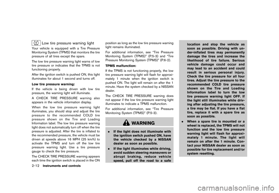 NISSAN 370Z COUPE 2013 Z34 Manual PDF Black plate (74,1)
[ Edit: 2012/ 4/ 11 Model: Z34-D ]
2-12Instruments and controls
Low tire pressure warning lightGUID-198D6DCF-E9F3-4FE1-8C20-8D8063552643Your vehicle is equipped with a Tire Pressure