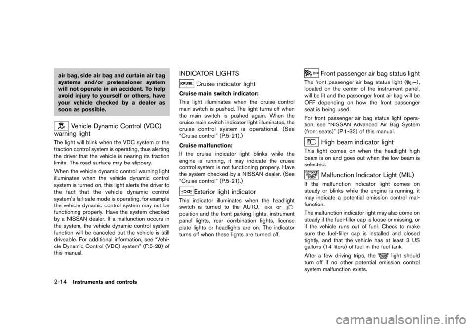 NISSAN 370Z COUPE 2013 Z34 Manual PDF Black plate (76,1)
[ Edit: 2012/ 4/ 11 Model: Z34-D ]
2-14Instruments and controls
air bag, side air bag and curtain air bag
systems and/or pretensioner system
will not operate in an accident. To help