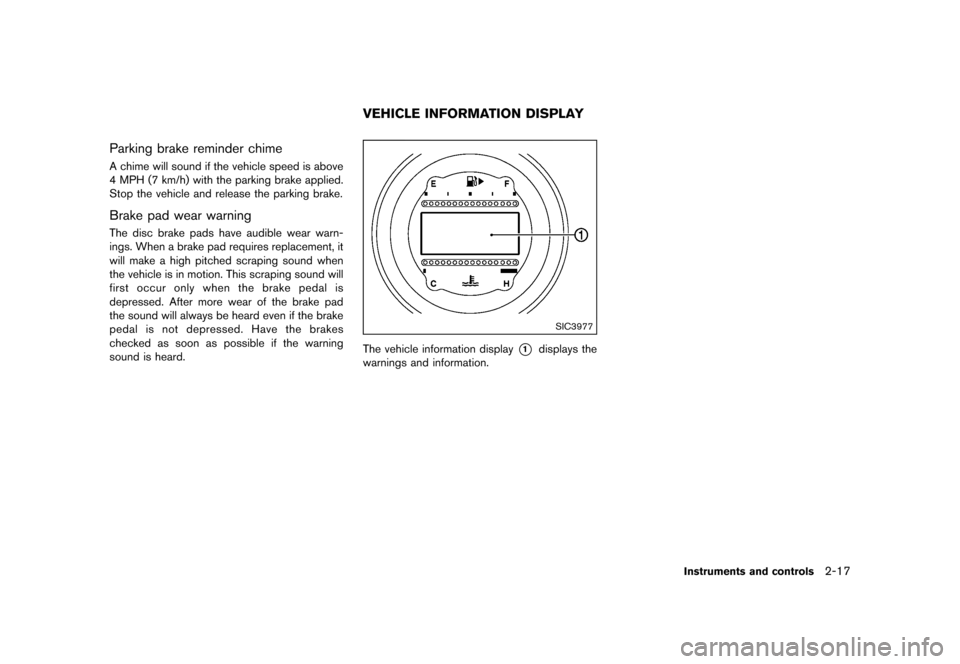 NISSAN 370Z COUPE 2013 Z34 Owners Manual Black plate (79,1)
[ Edit: 2012/ 4/ 11 Model: Z34-D ]
Parking brake reminder chimeGUID-FA15ECA6-7CE9-4157-8CBB-8BA6DC4C109EA chime will sound if the vehicle speed is above
4 MPH (7 km/h) with the park