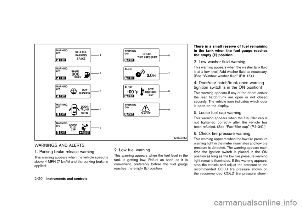 NISSAN 370Z COUPE 2013 Z34 Owners Manual Black plate (82,1)
[ Edit: 2012/ 4/ 11 Model: Z34-D ]
2-20Instruments and controls
JVI0426M
WARNINGS AND ALERTSGUID-7C51E304-FB3A-4C63-98F6-0E0C01B9B975
1. Parking brake release warningGUID-CE1FB8E9-B