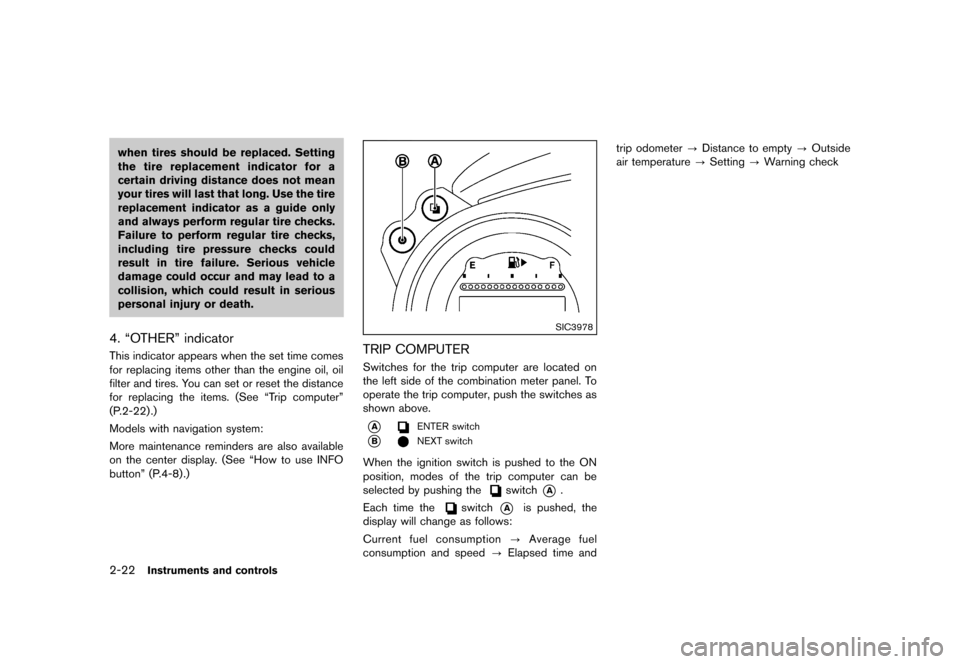 NISSAN 370Z COUPE 2013 Z34 Manual Online Black plate (84,1)
[ Edit: 2012/ 4/ 11 Model: Z34-D ]
2-22Instruments and controls
when tires should be replaced. Setting
the tire replacement indicator for a
certain driving distance does not mean
yo