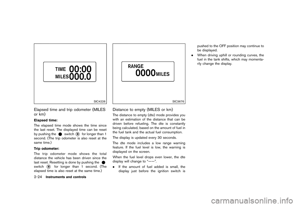 NISSAN 370Z COUPE 2013 Z34 Manual Online Black plate (86,1)
[ Edit: 2012/ 4/ 11 Model: Z34-D ]
2-24Instruments and controls
SIC4226
Elapsed time and trip odometer (MILES
or km)
GUID-ED45A6BD-153C-4500-B746-FDAA7FC98058
Elapsed time:GUID-D73A