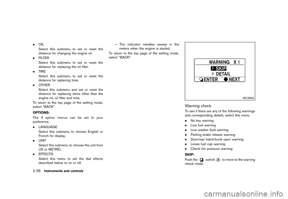NISSAN 370Z COUPE 2013 Z34 Manual Online Black plate (88,1)
[ Edit: 2012/ 4/ 11 Model: Z34-D ]
2-26Instruments and controls
.OIL
Select this submenu to set or reset the
distance for changing the engine oil.
. FILTER
Select this submenu to se