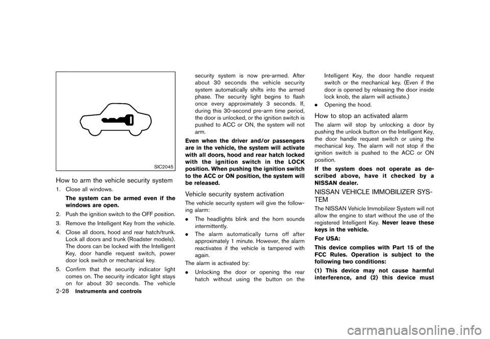 NISSAN 370Z COUPE 2013 Z34 Owners Manual Black plate (90,1)
[ Edit: 2012/ 4/ 11 Model: Z34-D ]
2-28Instruments and controls
SIC2045
How to arm the vehicle security systemGUID-9247645A-1300-4C33-B34C-ED66A5E9E8E21. Close all windows.The syste