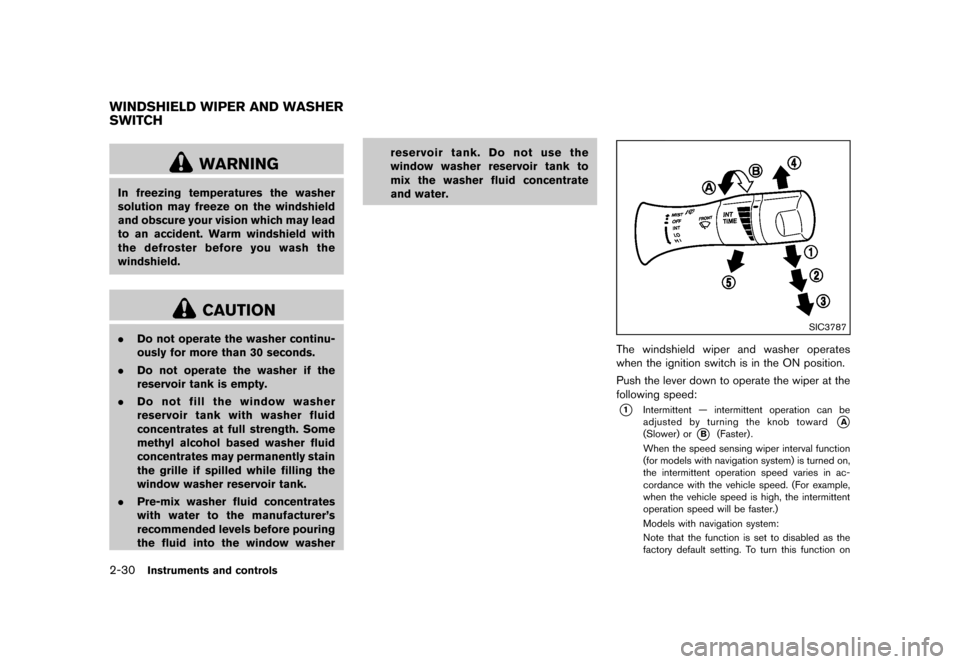 NISSAN 370Z COUPE 2013 Z34 Owners Manual Black plate (92,1)
[ Edit: 2012/ 4/ 11 Model: Z34-D ]
2-30Instruments and controls
GUID-327FA490-F867-44CF-914C-DF4FDDA9A366
WARNING
In freezing temperatures the washer
solution may freeze on the wind