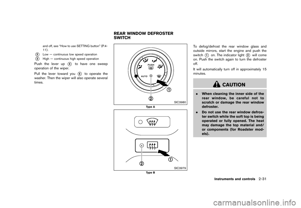 NISSAN 370Z COUPE 2013 Z34 Owners Manual Black plate (93,1)
[ Edit: 2012/ 4/ 11 Model: Z34-D ]
and off, see “How to use SETTING button” (P.4-
11).
*2Low — continuous low speed operation
*3High — continuous high speed operation
Push t