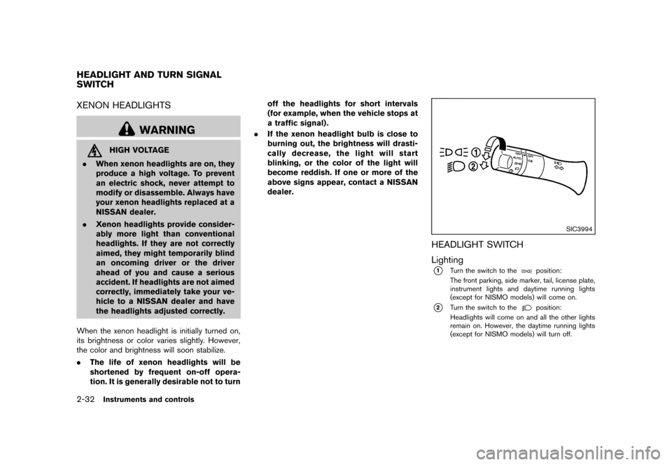 NISSAN 370Z COUPE 2013 Z34 Owners Manual Black plate (94,1)
[ Edit: 2012/ 4/ 11 Model: Z34-D ]
2-32Instruments and controls
GUID-C78E52EF-F6E0-48AF-BEB5-A477EF5D0C0FXENON HEADLIGHTSGUID-330D10D4-6990-4E22-991A-8739067F8CB9
WARNING
HIGH VOLTA