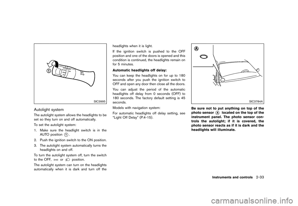 NISSAN 370Z COUPE 2013 Z34 Owners Manual Black plate (95,1)
[ Edit: 2012/ 4/ 11 Model: Z34-D ]
SIC3995
Autolight systemGUID-96B17FA9-AF03-49A8-AA63-4D7D1A8F4C01The autolight system allows the headlights to be
set so they turn on and off auto