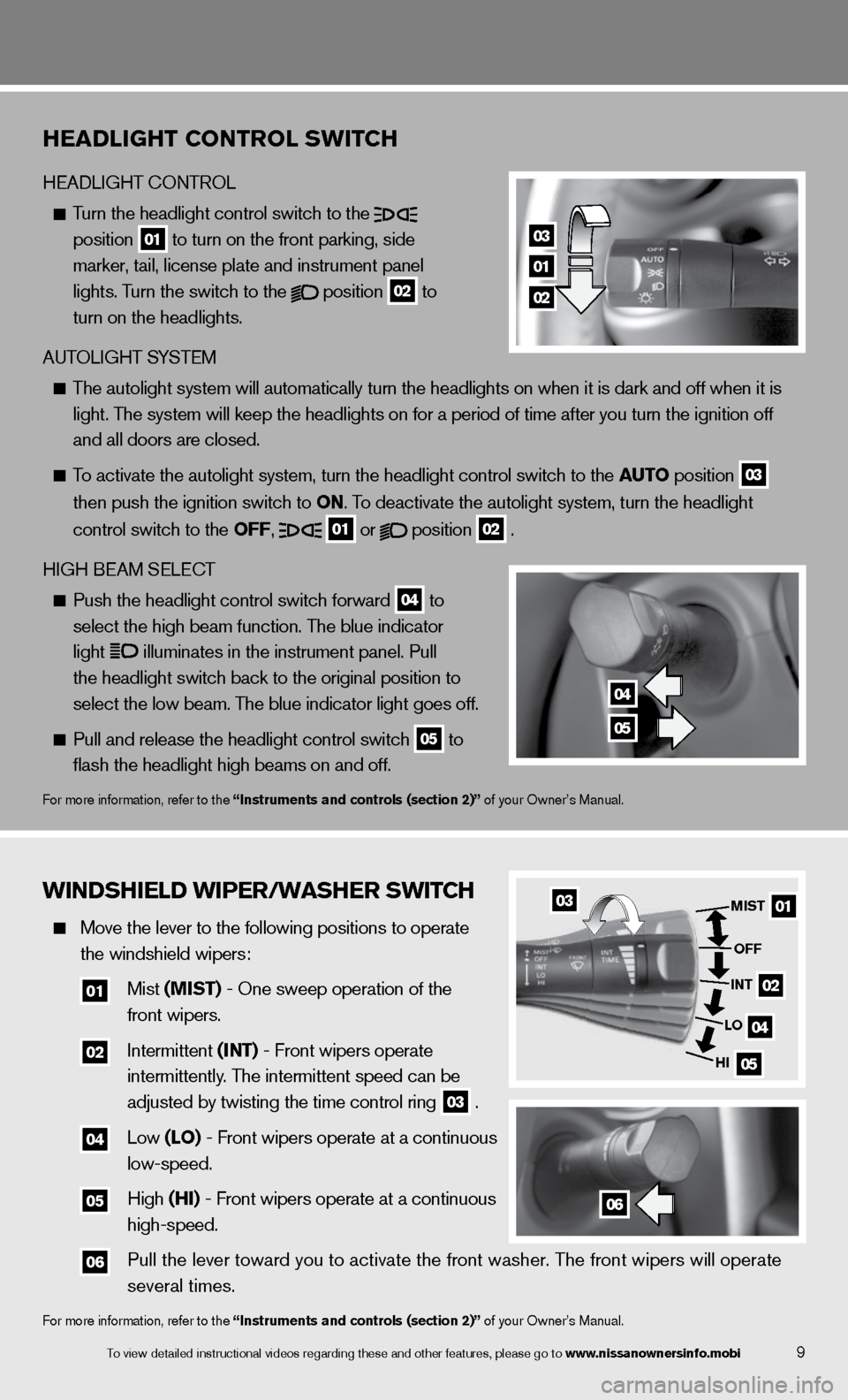 NISSAN 370Z COUPE 2013 Z34 Quick Reference Guide WINDSHIE\bD WIPER/W\fSH\FER SWITCH
  Move \fhe lever \fo \fh\me following posi\fio\mns \fo opera\fe 
    \fhe windshield wipe\mrs:   
  
01  Mis\f (MIST) - One sweep opera\m\fion of \fhe   
        fr