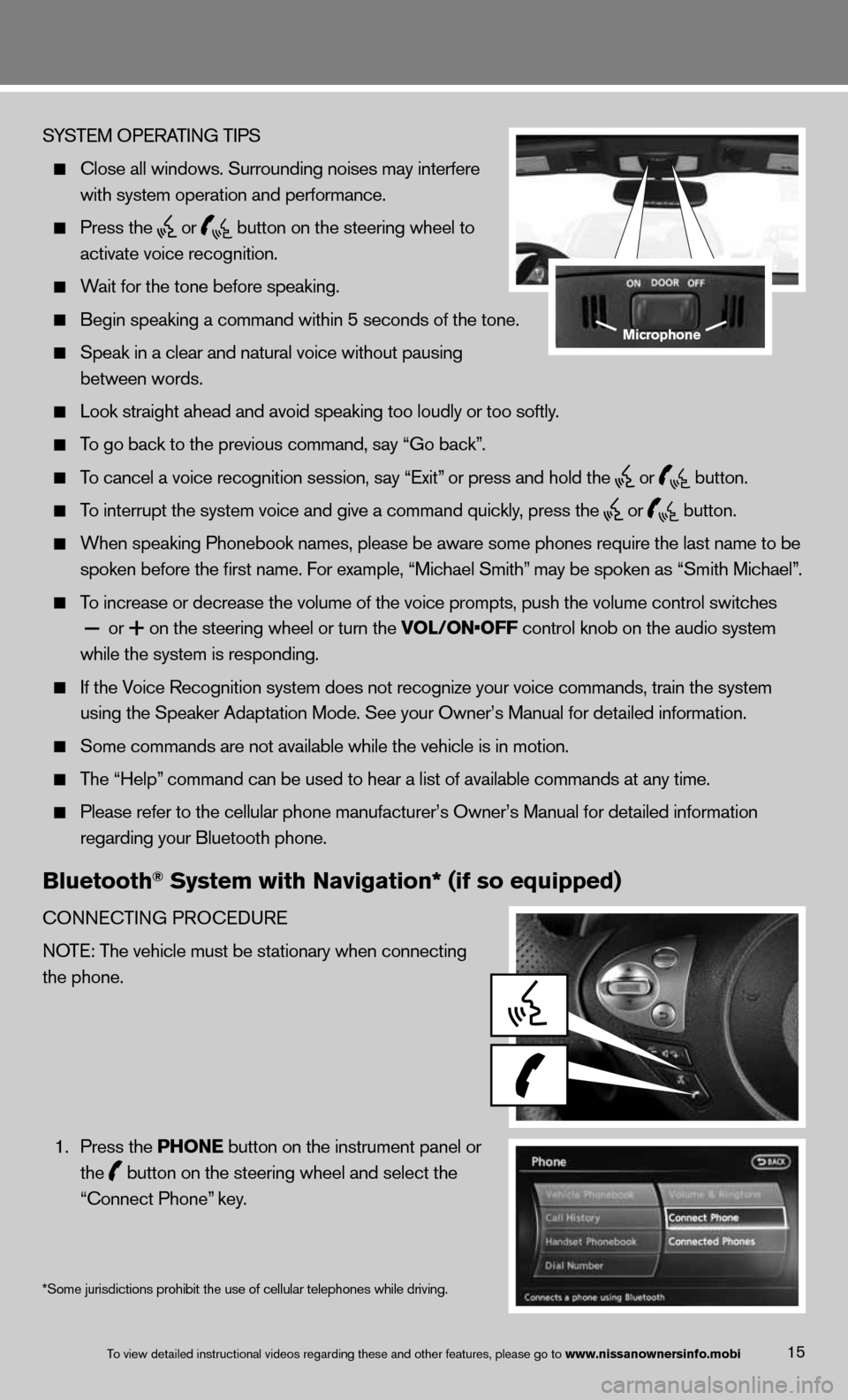 NISSAN 370Z COUPE 2013 Z34 Quick Reference Guide 15
SYS\bEM OPERA\bING \bIPS
 
 Close all windows.\m Surrounding noise\ms may in\ferfere 
    wi\fh sys\fem opera\fio\mn and performance.
 
  Press \fhe
  or
  bu\f\fon on \fhe s\feeri\mng wheel \fo 
 