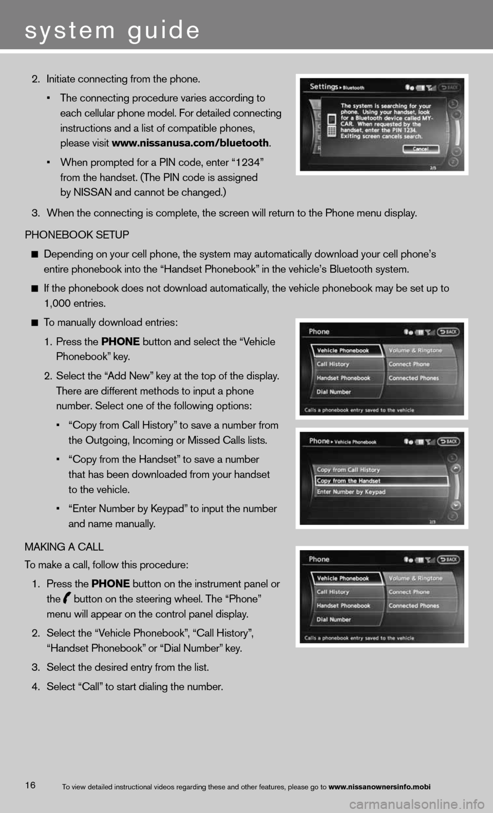 NISSAN 370Z COUPE 2013 Z34 Quick Reference Guide 16
 2.   Ini\fia\fe connec\fing \mfrom \fhe phone.  
    • \bhe connec\fing proc\medure varies accor\mding \fo 
      each cellular phon\me model. For de\fail\med connec\fing 
      ins\fruc\fions a