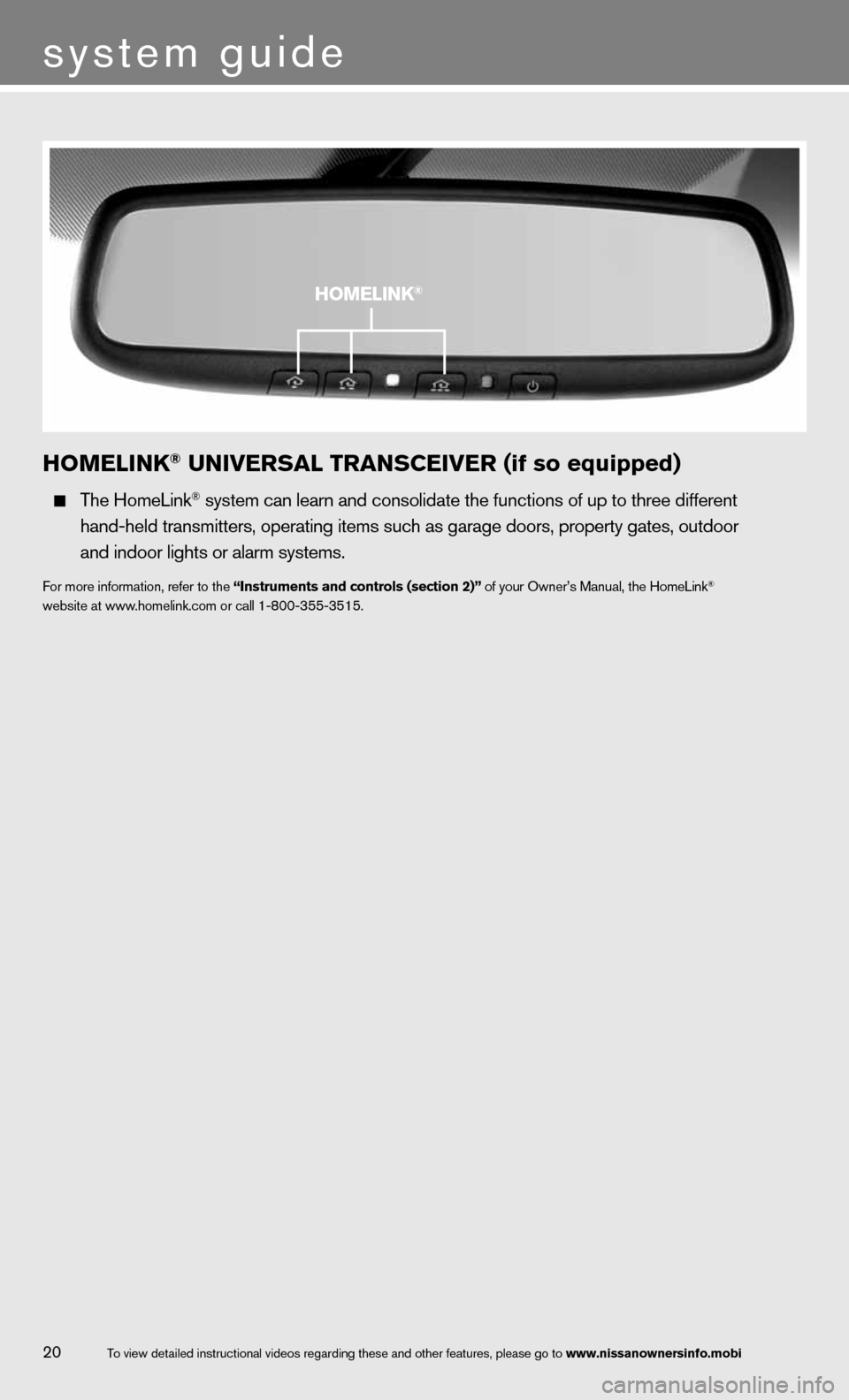 NISSAN 370Z COUPE 2013 Z34 Quick Reference Guide HOME\bINk® UNIVERS\f\b TR\fNSCEIVER\F (if so equipped)
\bhe HomeLink® sys\fem can learn a\mnd consolida\fe \fhe \mfunc\fions of up \fo \m\fhree differen\f
hand-held \fransmi\f\fe\mrs, opera\ NISSAN 370Z COUPE 2013 Z34 Quick Reference Guide HOME\bINk® UNIVERS\f\b TR\fNSCEIVER\F (if so equipped)
\bhe HomeLink® sys\fem can learn a\mnd consolida\fe \fhe \mfunc\fions of up \fo \m\fhree differen\f
hand-held \fransmi\f\fe\mrs, opera\