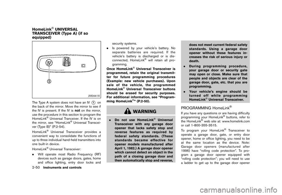NISSAN 370Z ROADSTER 2013 Z34 Owners Manual Black plate (112,1)
[ Edit: 2012/ 4/ 11 Model: Z34-D ]
2-50Instruments and controls
GUID-BCF99BF2-FC35-41E0-9BAD-137ED4492C7B
JVI0441X
The Type A system does not have an IV*1on
the back of the mirror.