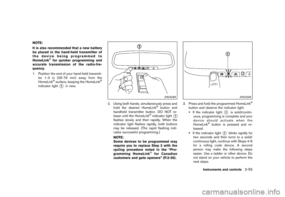 NISSAN 370Z ROADSTER 2013 Z34 Owners Manual Black plate (117,1)
[ Edit: 2012/ 4/ 11 Model: Z34-D ]
NOTE:
It is also recommended that a new battery
be placed in the hand-held transmitter of
the device being programmed to
HomeLink
®for quicker p