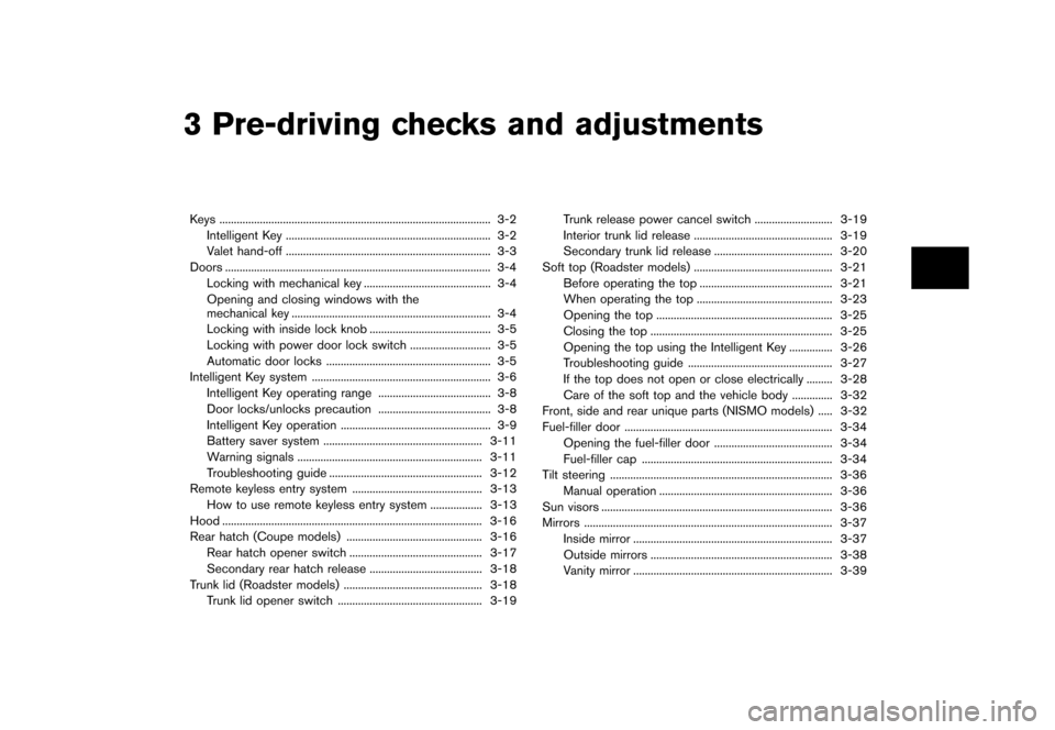 NISSAN 370Z ROADSTER 2013 Z34 Owners Manual Black plate (121,1)
[ Edit: 2012/ 4/ 11 Model: Z34-D ]
3 Pre-driving checks and adjustments
Keys...
........................................................................\
...................... 3-2