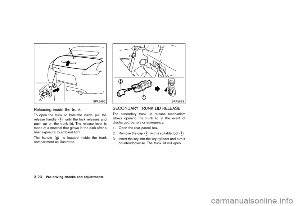 NISSAN 370Z ROADSTER 2013 Z34 Owners Manual Black plate (140,1)
[ Edit: 2012/ 4/ 11 Model: Z34-D ]
3-20Pre-driving checks and adjustments
SPA2682
Releasing inside the trunkGUID-8FEF608C-6B1D-4EEE-AAF4-4EBED87D0E7DTo open the trunk lid from the 