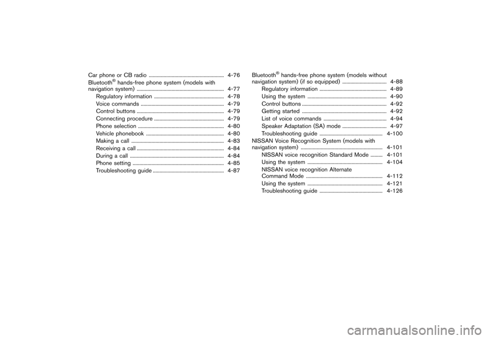 NISSAN 370Z ROADSTER 2013 Z34 Owners Manual Black plate (162,1)
[ Edit: 2012/ 4/ 11 Model: Z34-D ]
Car phone or CB radio...
........................................................ 4-76
Bluetooth®hands-free phone system (models with
navigation