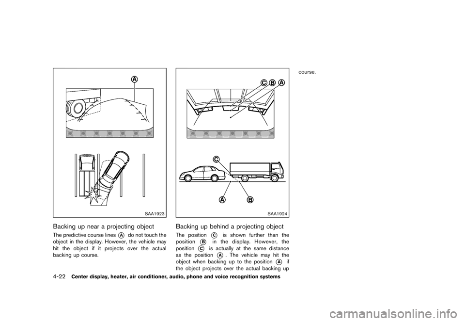 NISSAN 370Z ROADSTER 2013 Z34 Owners Manual Black plate (182,1)
[ Edit: 2012/ 4/ 11 Model: Z34-D ]
4-22Center display, heater, air conditioner, audio, phone and voice recognition systems
SAA1923
Backing up near a projecting objectGUID-9D27E7BF-