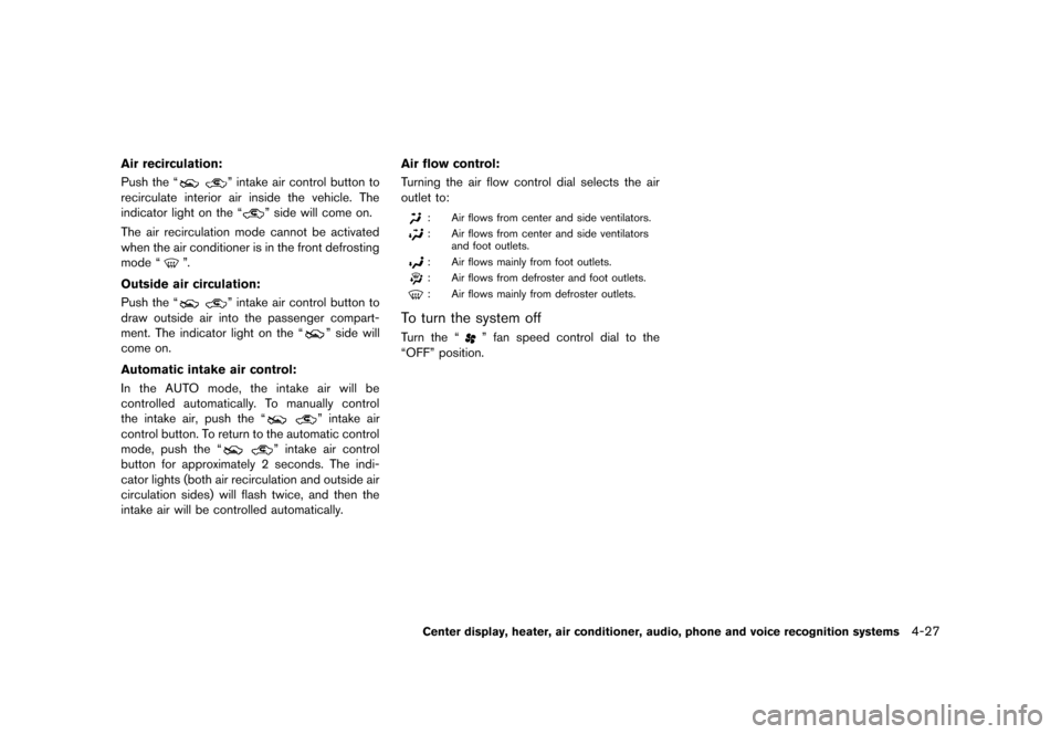 NISSAN 370Z ROADSTER 2013 Z34 Owners Manual Black plate (187,1)
[ Edit: 2012/ 4/ 11 Model: Z34-D ]
Air recirculation:GUID-D73A39BF-43C8-459F-9C24-47B7F579C407Push the “” intake air control button to
recirculate interior air inside the vehic