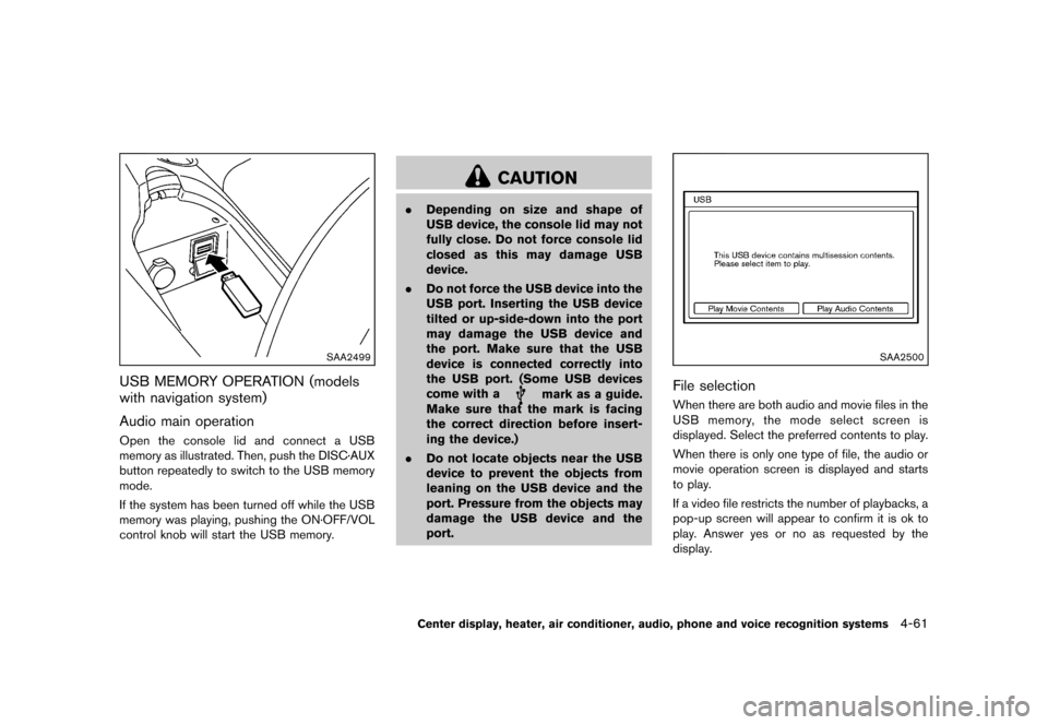 NISSAN 370Z ROADSTER 2013 Z34 Owners Manual Black plate (221,1)
[ Edit: 2012/ 4/ 11 Model: Z34-D ]
SAA2499
USB MEMORY OPERATION (models
with navigation system)
GUID-3B4AB3DF-5631-4A8B-ACB7-280F18AE0572
Audio main operationGUID-C64A4819-7648-4A2