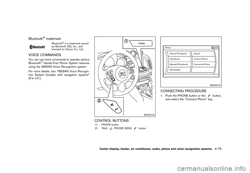 NISSAN 370Z ROADSTER 2013 Z34 Owners Manual Black plate (239,1)
[ Edit: 2012/ 4/ 11 Model: Z34-D ]
Bluetooth®trademarkGUID-C9B4CA96-1782-437A-86BA-088647946E09Bluetooth®is a trademark owned
by Bluetooth SIG, Inc., and
licensed to Clarion Co.,