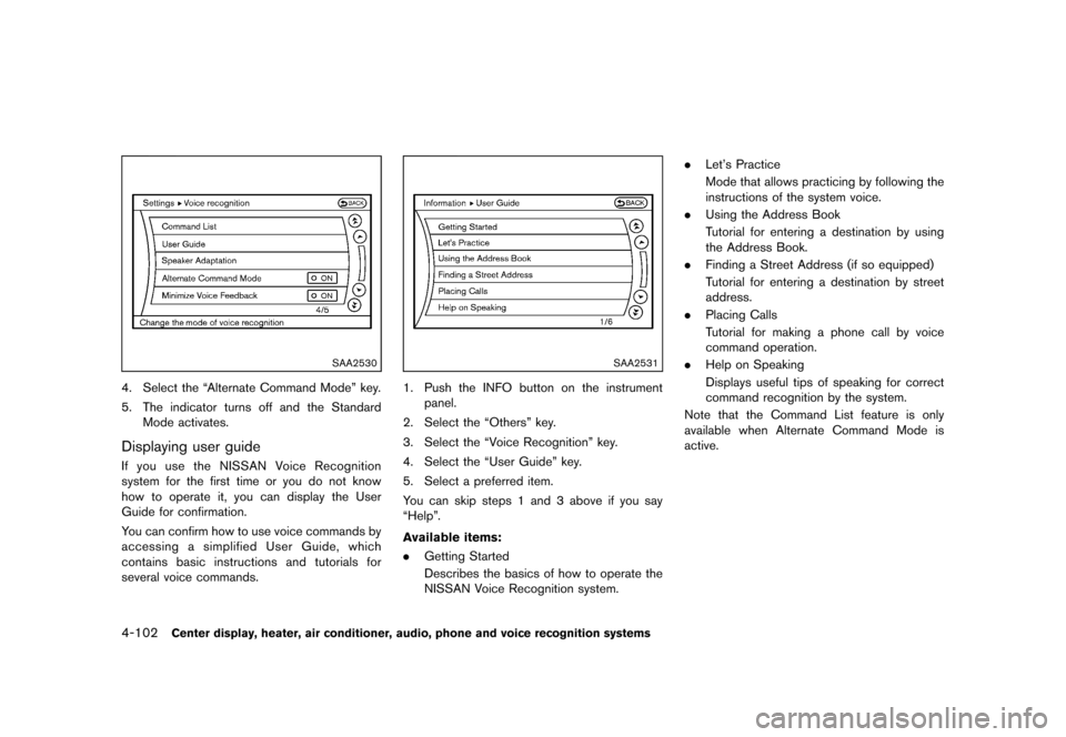 NISSAN 370Z ROADSTER 2013 Z34 Owners Manual Black plate (262,1)
[ Edit: 2012/ 4/ 11 Model: Z34-D ]
4-102Center display, heater, air conditioner, audio, phone and voice recognition systems
SAA2530
4. Select the “Alternate Command Mode” key.

