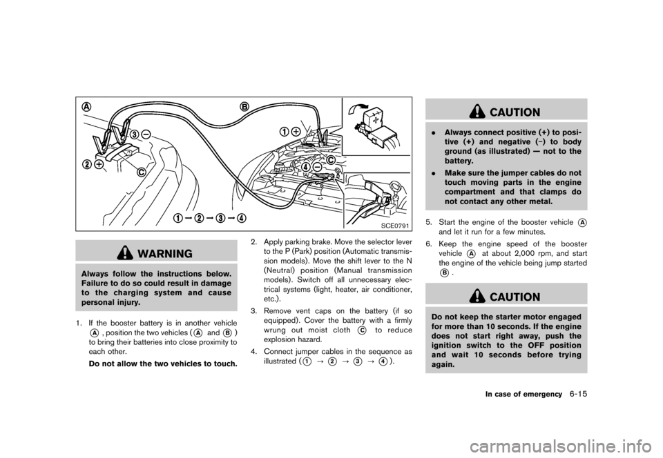 NISSAN 370Z ROADSTER 2013 Z34 Owners Manual Black plate (333,1)
[ Edit: 2012/ 4/ 11 Model: Z34-D ]
SCE0791
WARNING
Always follow the instructions below.
Failure to do so could result in damage
to the charging system and cause
personal injury.
1