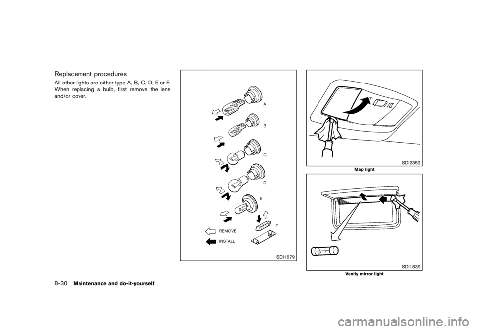 NISSAN 370Z ROADSTER 2013 Z34 Owners Manual Black plate (378,1)
[ Edit: 2012/ 4/ 11 Model: Z34-D ]
8-30Maintenance and do-it-yourself
Replacement proceduresGUID-BE5E958F-B1EB-45FE-9F88-37F2E0CC655BAll other lights are either type A, B, C, D, E 