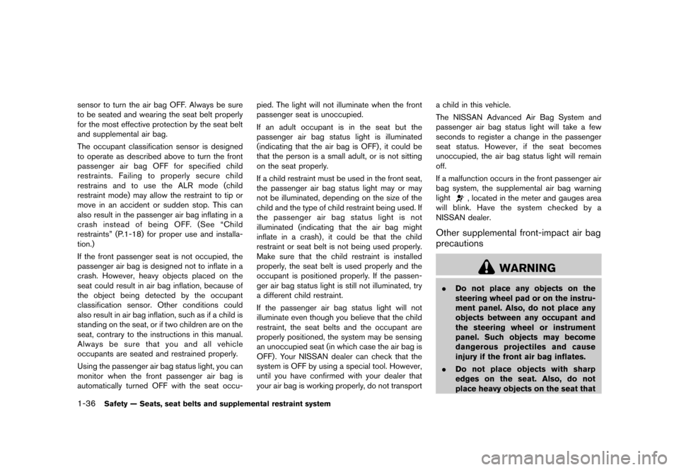 NISSAN 370Z ROADSTER 2013 Z34 Workshop Manual Black plate (56,1)
[ Edit: 2012/ 4/ 11 Model: Z34-D ]
1-36Safety — Seats, seat belts and supplemental restraint system
sensor to turn the air bag OFF. Always be sure
to be seated and wearing the sea