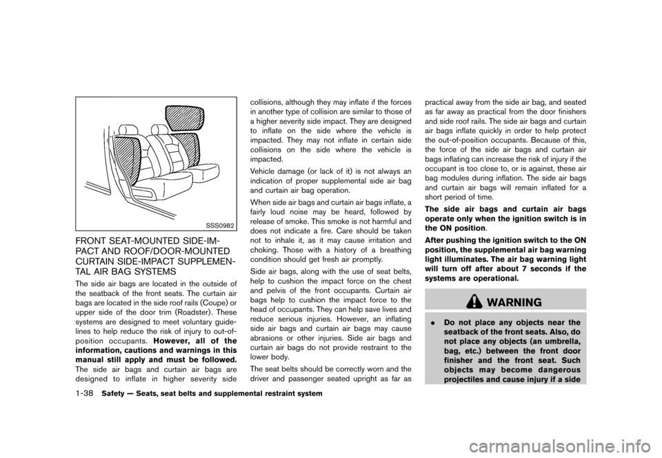 NISSAN 370Z ROADSTER 2013 Z34 Owners Manual Black plate (58,1)
[ Edit: 2012/ 4/ 11 Model: Z34-D ]
1-38Safety — Seats, seat belts and supplemental restraint system
SSS0982
FRONT SEAT-MOUNTED SIDE-IM-
PACT AND ROOF/DOOR-MOUNTED
CURTAIN SIDE-IMP
