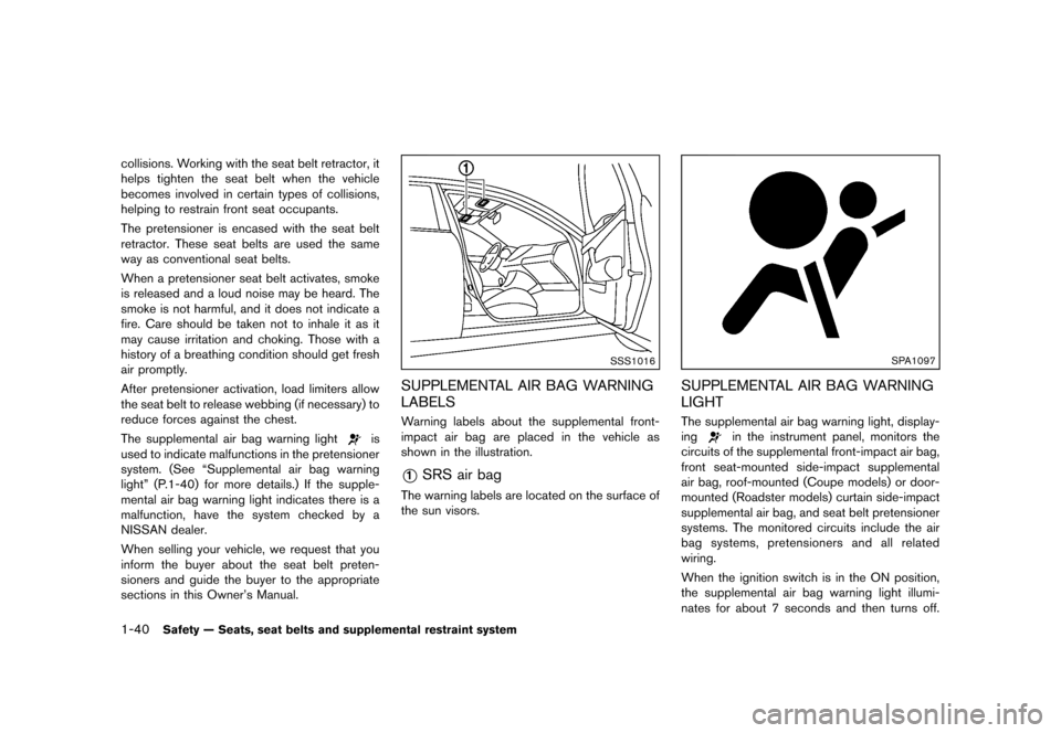 NISSAN 370Z ROADSTER 2013 Z34 Repair Manual Black plate (60,1)
[ Edit: 2012/ 4/ 11 Model: Z34-D ]
1-40Safety — Seats, seat belts and supplemental restraint system
collisions. Working with the seat belt retractor, it
helps tighten the seat bel