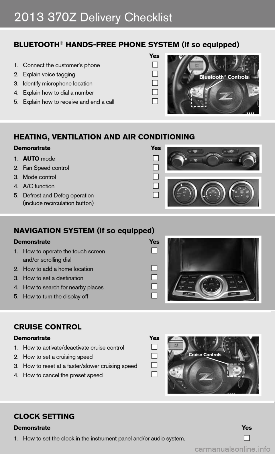 NISSAN 370Z ROADSTER 2013 Z34 Quick Reference Guide B\bUETOOTH® H\fNDS-FREE PHONE SYSTEM (if so equipped)
Ye s
1. Connec\f \fhe cus\fomer\m’s phone
2. Explain voice \faggi\mng
3. Iden\fify microphone\m loca\fion
4. NISSAN 370Z ROADSTER 2013 Z34 Quick Reference Guide B\bUETOOTH® H\fNDS-FREE PHONE SYSTEM (if so equipped)
Ye s
1. Connec\f \fhe cus\fomer\m’s phone
2. Explain voice \faggi\mng
3. Iden\fify microphone\m loca\fion
4.