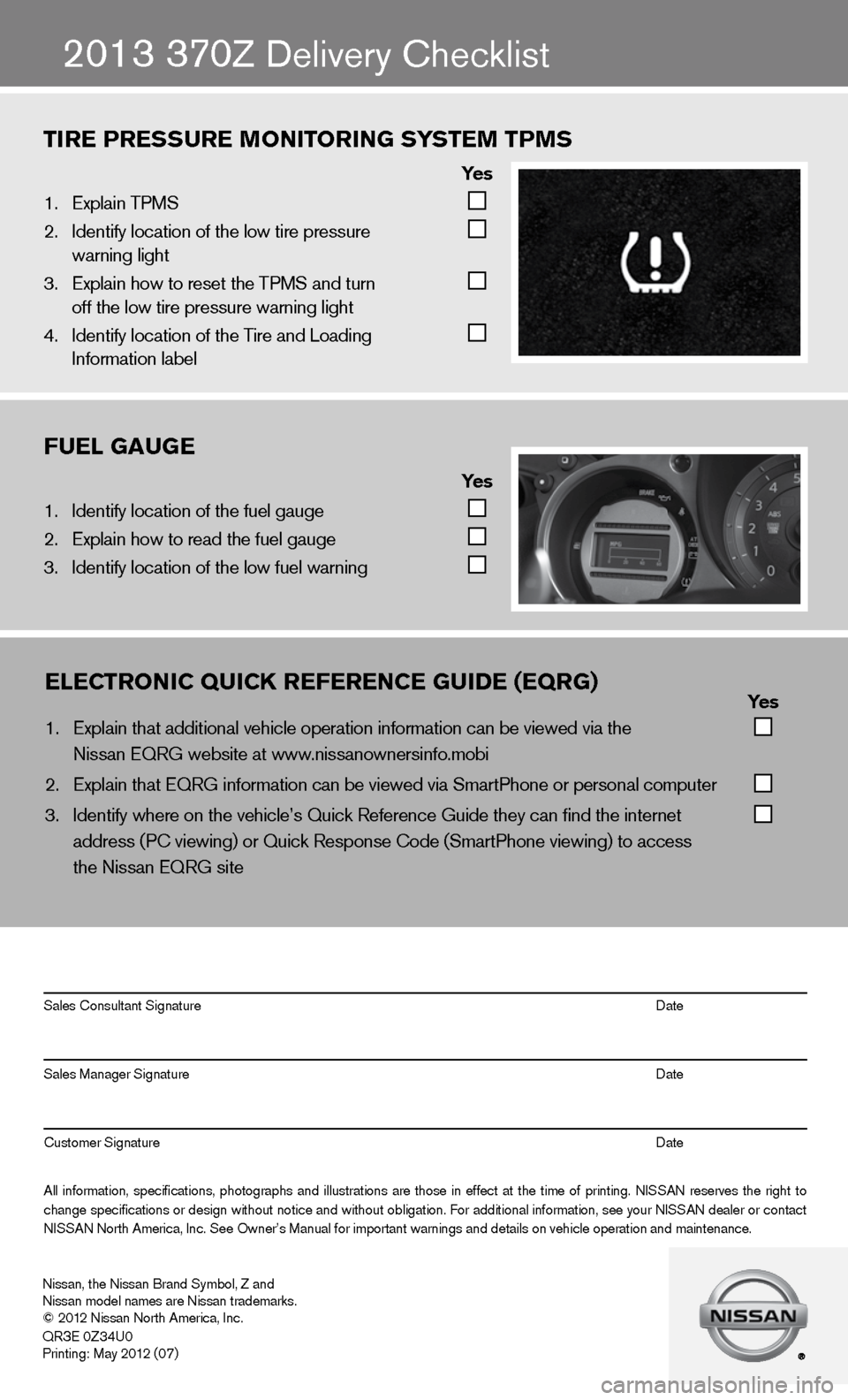 NISSAN 370Z ROADSTER 2013 Z34 Quick Reference Guide TIRE PRESSURE MONITORING SYSTEM TPMS
Yes
1. Explain \bPMS
2. Iden\fify loca\fion o\mf \fhe low \fire pres\msure
warning ligh\f
3. Explain how \fo rese\m\f \fhe \bPMS and NISSAN 370Z ROADSTER 2013 Z34 Quick Reference Guide TIRE PRESSURE MONITORING SYSTEM TPMS
Yes
1. Explain \bPMS
2. Iden\fify loca\fion o\mf \fhe low \fire pres\msure
warning ligh\f
3. Explain how \fo rese\m\f \fhe \bPMS and