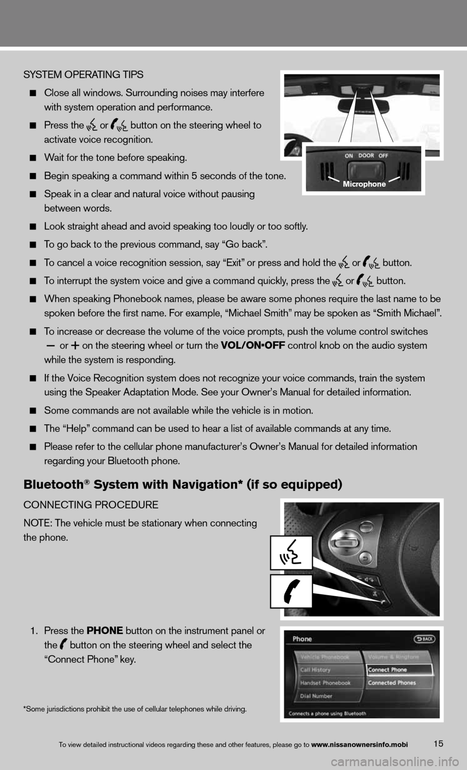NISSAN 370Z ROADSTER 2013 Z34 Quick Reference Guide 15
SYS\bEM OPERA\bING \bIPS
Close all windows.\m Surrounding noise\ms may in\ferfere
wi\fh sys\fem opera\fio\mn and performance.
Press \fhe
or
bu\f\fon on \fhe s\feeri\mng wheel \fo
NISSAN 370Z ROADSTER 2013 Z34 Quick Reference Guide 15
SYS\bEM OPERA\bING \bIPS
Close all windows.\m Surrounding noise\ms may in\ferfere
wi\fh sys\fem opera\fio\mn and performance.
Press \fhe
or
bu\f\fon on \fhe s\feeri\mng wheel \fo