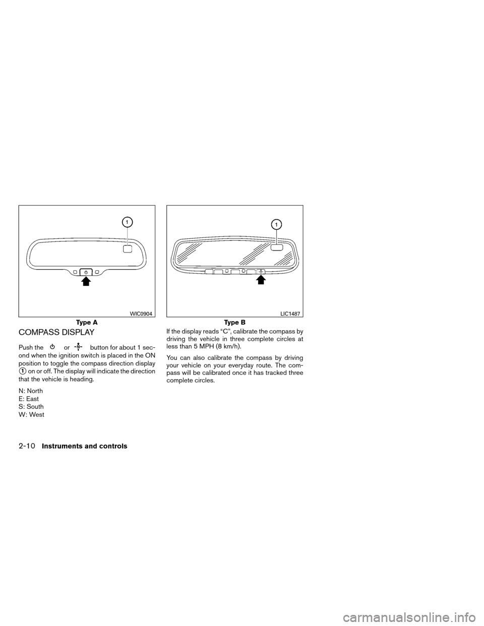 NISSAN ARMADA 2013 1.G Owners Manual COMPASS DISPLAY
Push theorbutton for about 1 sec-
ond when the ignition switch is placed in the ON
position to toggle the compass direction display
1on or off. The display will indicate the direction