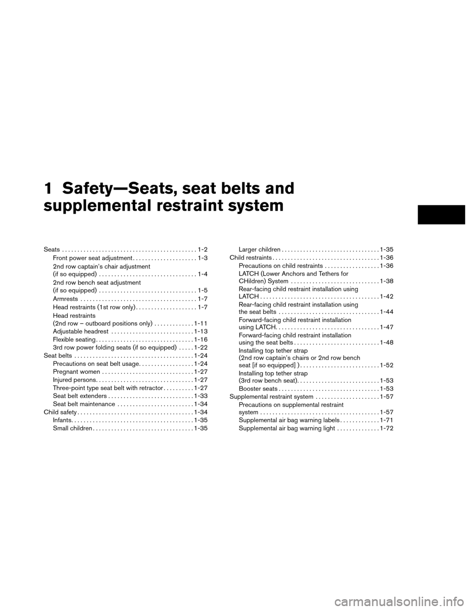 NISSAN ARMADA 2013 1.G User Guide 1 Safety—Seats, seat belts and
supplemental restraint system
Seats ............................................1-2
Front power seat adjustment . . ...................1-3
2nd row captain’s chair ad