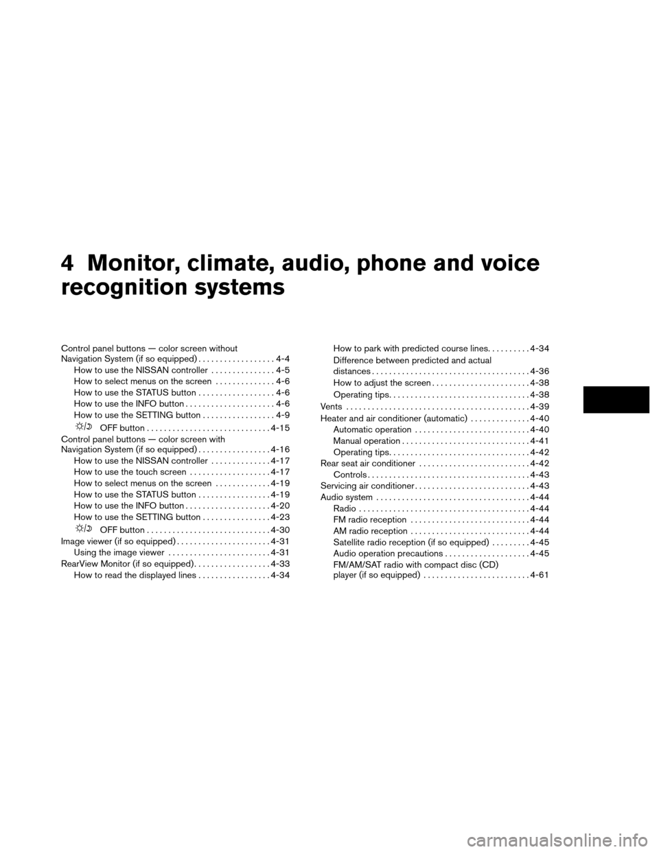 NISSAN ARMADA 2013 1.G Owners Manual 4 Monitor, climate, audio, phone and voice
recognition systems
Control panel buttons — color screen without
Navigation System (if so equipped)..................4-4
How to use the NISSAN controller .