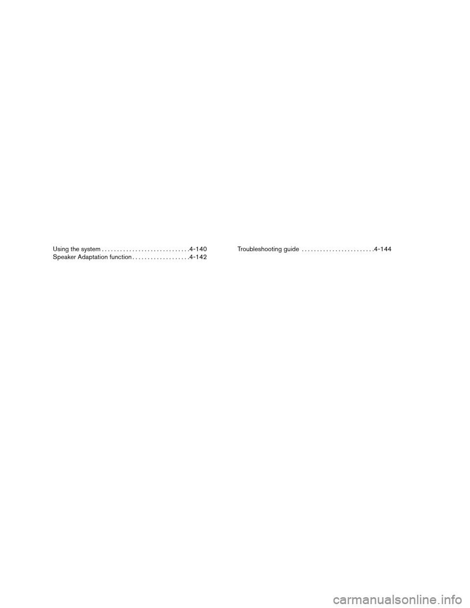 NISSAN ARMADA 2013 1.G Owners Manual Using the system............................. 4-140
Speaker Adaptation function ...................4-142Troubleshooting guide
........................ 4-144 