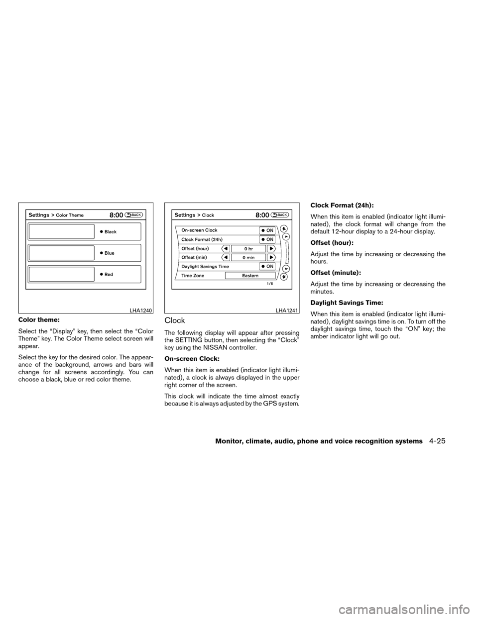 NISSAN ARMADA 2013 1.G Owners Guide Color theme:
Select the “Display” key, then select the “Color
Theme” key. The Color Theme select screen will
appear.
Select the key for the desired color. The appear-
ance of the background, a