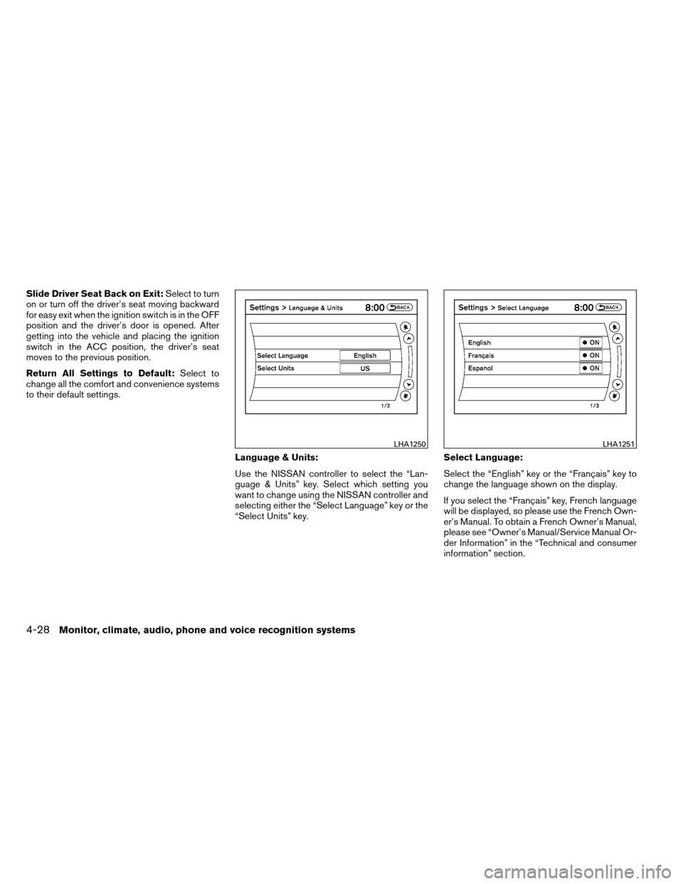 NISSAN ARMADA 2013 1.G Owners Guide Slide Driver Seat Back on Exit:Select to turn
on or turn off the driver’s seat moving backward
for easy exit when the ignition switch is in the OFF
position and the driver’s door is opened. After
