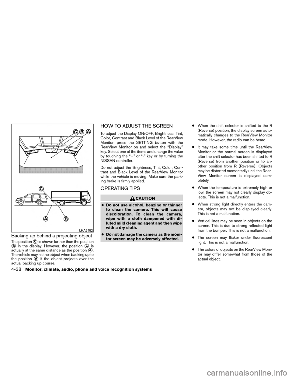 NISSAN ARMADA 2013 1.G Owners Manual Backing up behind a projecting object
The positionCis shown farther than the position
Bin the display. However, the positionCis
actually at the same distance as the position
A.
The vehicle may hit