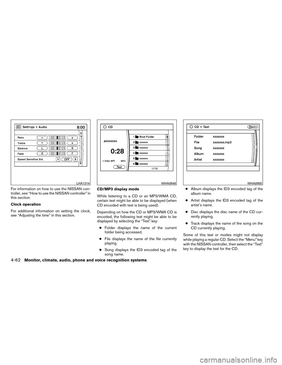 NISSAN ARMADA 2013 1.G Owners Manual For information on how to use the NISSAN con-
troller, see “How to use the NISSAN controller” in
this section.
Clock operation
For additional information on setting the clock,
see “Adjusting the