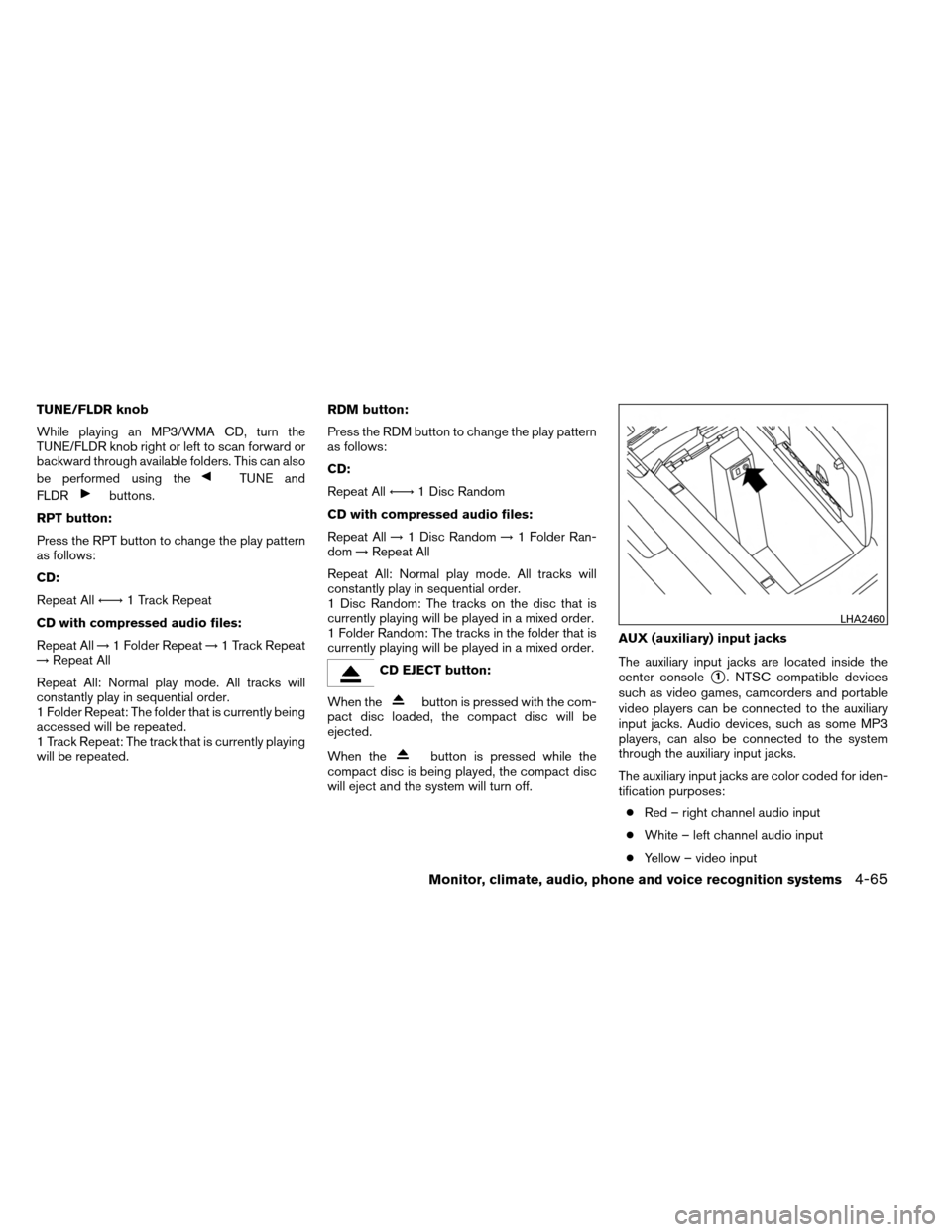 NISSAN ARMADA 2013 1.G Service Manual TUNE/FLDR knob
While playing an MP3/WMA CD, turn the
TUNE/FLDR knob right or left to scan forward or
backward through available folders. This can also
be performed using the
TUNE and
FLDR
buttons.
RPT